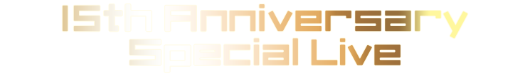 15th Anniversary Special Live