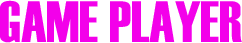GAME PLAYER