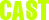 CAST