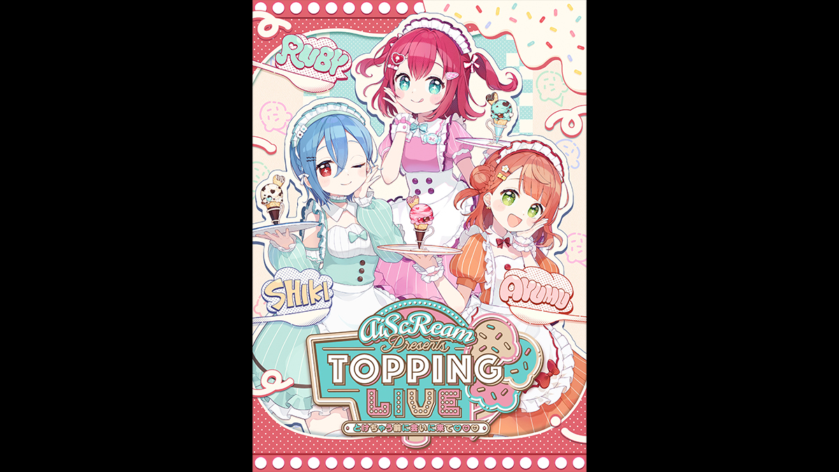 AiScReam presents TOPPING LIVE とけちゃう前に会いに来て♡♡♡（Day1）
